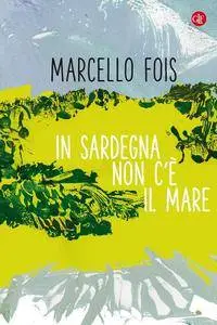 Marcello Fois - In Sardegna non c'è il mare