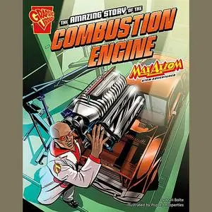 «The Amazing Story of the Combustion Engine» by Mari Bolte