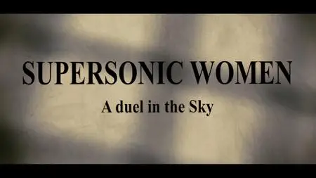 Supersonic Women: A Duel in the Sky (2015)