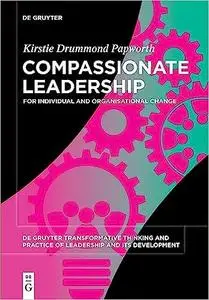 Compassionate Leadership: For Individual and Organisational Change