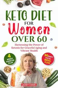 Keto Diet For Women Over 60: Harnessing the power of ketosis for graceful aging and vibrant health