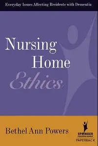 Nursing Home Ethics: Everyday Issues Affecting Residents with Dementia