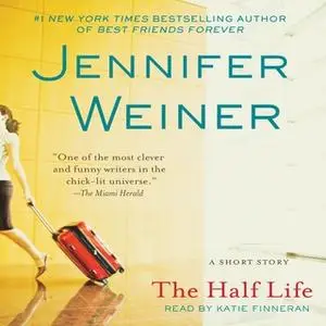 «The Half Life: An eShort Story» by Jennifer Weiner