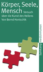 Körper, Seele, Mensch: Versuch über die Kunst des Heilens