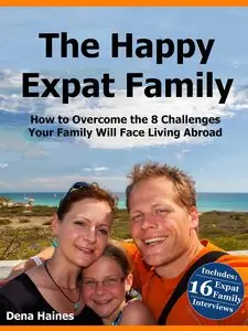 The Happy Expat Family: How to Overcome the 8 Challenges Your Family Will Face Living Abroad