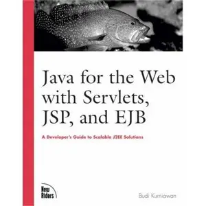 Java for the Web with Servlets, JSP, and EJB: A Developer's Guide to J2EE Solutions [Repost]
