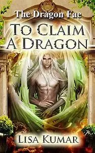 «To Claim A Dragon» by Lisa Kumar