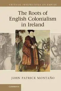 The Roots of English Colonialism in Ireland (Critical Perspectives on Empire)(Repost)