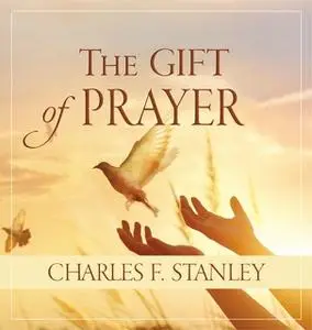 «The Gift of Prayer» by Charles F. Stanley