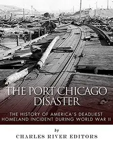 The Port Chicago Disaster: The History of America’s Deadliest Homeland Incident during World War II