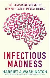 Infectious Madness: The Surprising Science of How We "Catch" Mental Illness