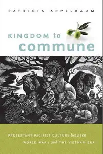 Kingdom to Commune: Protestant Pacifist Culture between World War I and the Vietnam Era (repost)