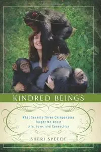 Kindred Beings: What Seventy-Three Chimpanzees Taught Me About Life, Love, and Connection (Repost)