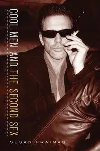 Cool Men and the Second Sex (Gender and Culture Series)