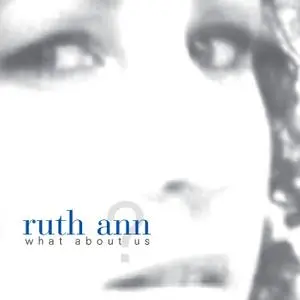 Ruth Ann - What About Us? - 2007