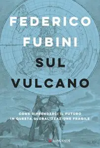 Federico Fubini - Sul vulcano