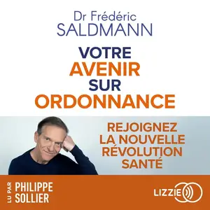 Frédéric Saldmann, "Votre avenir sur ordonnance: Rejoignez la nouvelle révolution santé"