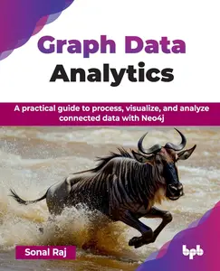 Graph Data Analytics: A practical guide to process, visualize, and analyze connected data with Neo4j (English Edition)