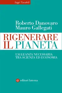 Rigenerare il pianeta - Roberto Danovaro & Mauro Gallegati