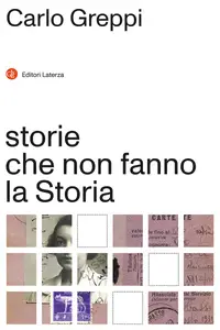 Storie che non fanno la Storia - Carlo Greppi