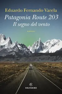 Patagonia route 203. Il segno del vento - Eduardo Fernando Varela