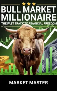 Bull Market Millionaire: The Fast Track to Financial Freedom