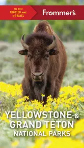 Frommer's Yellowstone and Grand Teton National Parks (Frommer's Color Complete Guides), 12th Edition