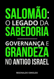 Salomão: o legado da sabedoria - governança e grandeza no Antigo Israel (Portuguese Edition)