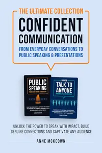 The Ultimate Collection Confident Communication From Everyday Conversations To Public Speaking & Presentations