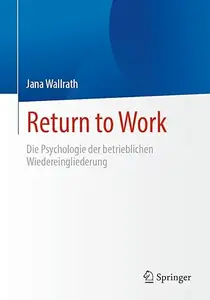 Return to Work: Die Psychologie der betrieblichen Wiedereingliederung
