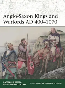 Anglo-Saxon Kings and Warlords AD 400–1070 (Elite, 253)