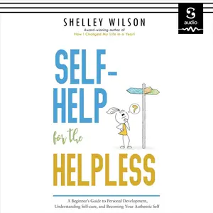 Self-Help for the Helpless: A Beginner's Guide to Personal Development, Understanding Self-Care