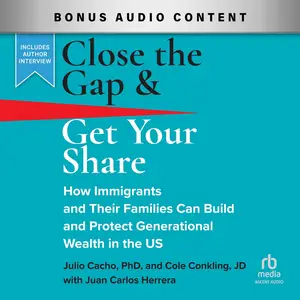Close the Gap & Get Your Share: How Immigrants and Their Families Can Build and Protect Generational Wealth in the US