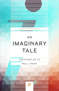 An Imaginary Tale: The Story of √-1 (Princeton Science Library)