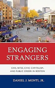 Engaging Strangers: Civil Rites, Civic Capitalism, and Public Order in Boston