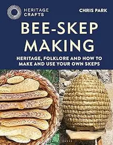 Bee-Skep Making: Heritage, folklore and how to make and use your own skeps