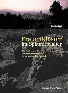 Frauenklöster im Spätmittelalter: Die Kirchen der Klarissen und Dominikanerinnen im 13. und 14. Jahrhundert