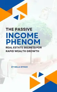 The Passive Income Phenom: Real Estate Secrets for Rapid Wealth Growth