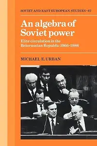 An Algebra of Soviet Power: Elite Circulation in the Belorussian Republic 1966–86