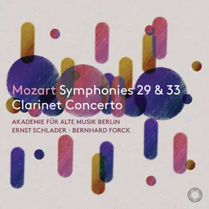 Akademie für Alte Musik Berlin, Ernst Schlader & Bernhard Forck - Mozart: Symphonies Nos. 29 & 33, Clarinet Concerto (2024)