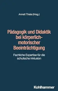 Pädagogik und Didaktik bei körperlich-motorischer Beeinträchtigung: Fachliche Expertise für die schulische Inklusion