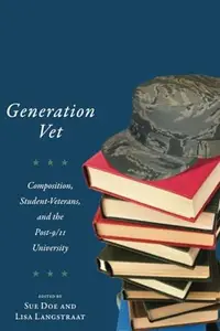 Generation Vet : Composition, Student Veterans, and the Post-9/11 University