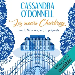 Cassandra O'Donnell, "Les soeurs Charbey, tome 1 : Sans orgueil ni préjugé"