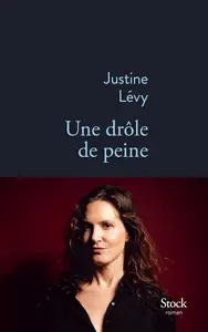 Justine Lévy, "Une drôle de peine"