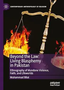 Beyond the Law: Living Blasphemy in Pakistan: Ethnography of Mundane Violence, Faith, and Lifeworlds