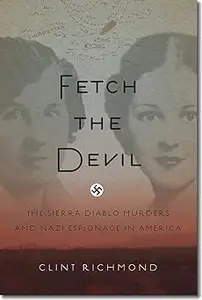 Fetch the Devil: The Sierra Diablo Murders and Nazi Espionage in America