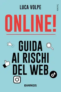 Online! Guida ai rischi del web - Luca Volpe