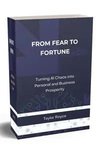 From Fear to Fortune: Turning AI Chaos into Personal and Business Prosperity