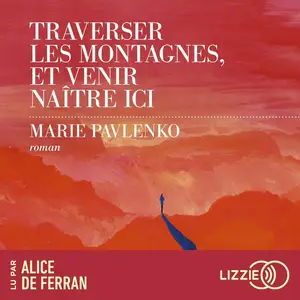 Marie Pavlenko, "Traverser les montagnes, et venir naître ici"