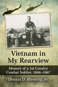 Vietnam in My Rearview: Memoir of a 1st Cavalry Combat Soldier, 1966-1967